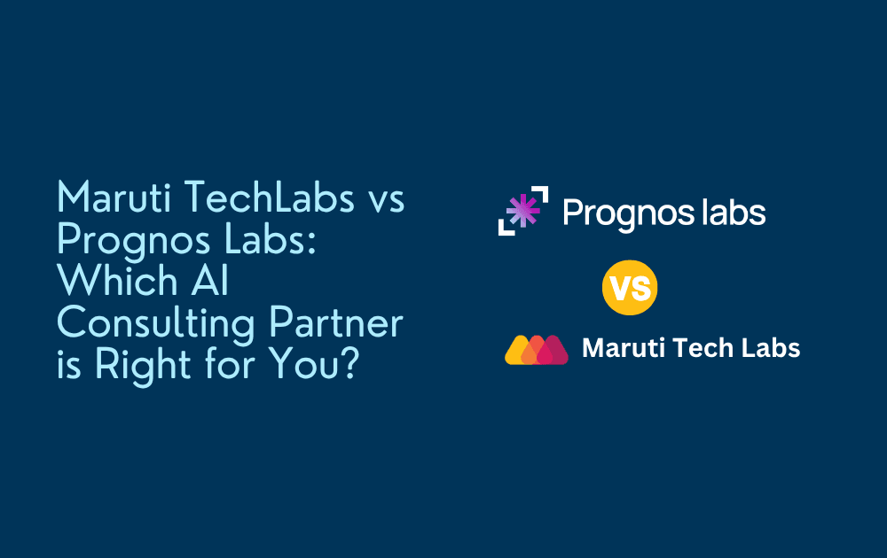 Maruti Tech Labs vs Prognos Labs: Which AI Consulting Partner is Right for You?