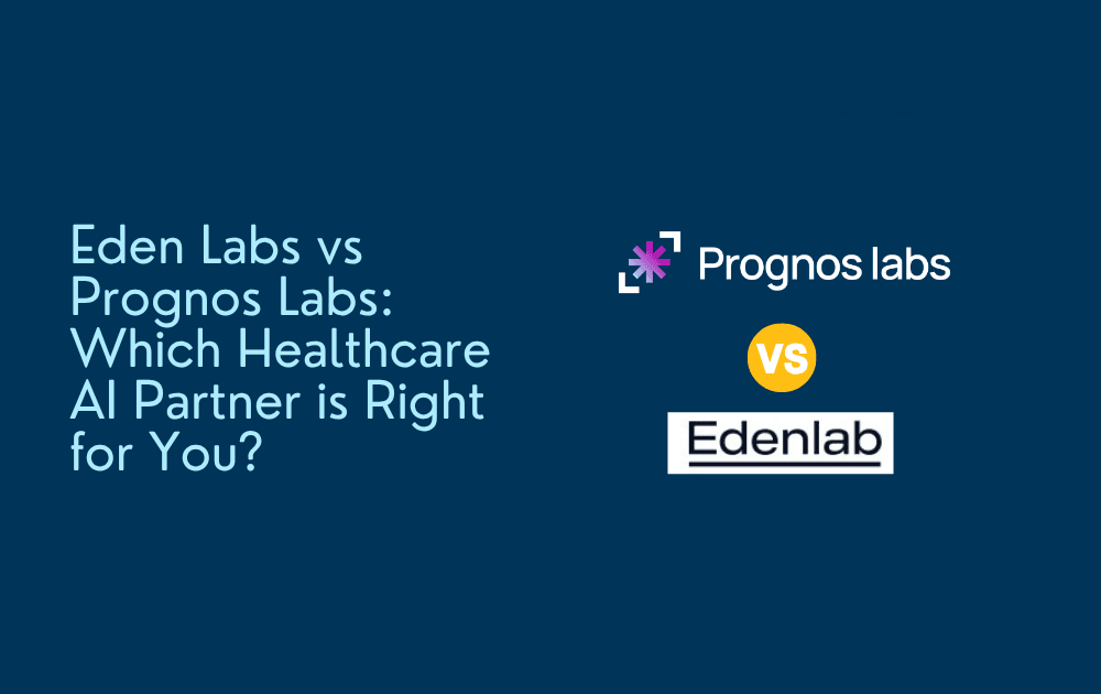 Eden Labs vs Prognos Labs: Which Healthcare AI Partner is Right for You?